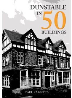 Dunstable In 50 Buildings - In 50 Buildings - Rabbitts, Paul