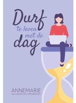 Durf Te Leven Met De Dag - Annemarie van Heijningen-Steenbe