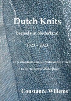 Dutch Knits: Breisels In Nederland, 1523-2023 - Constance Willems