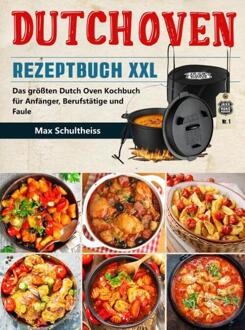 Dutch Oven Rezeptbuch XXL -  Max Schultheiss (ISBN: 9789403757261)