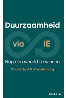 Duurzaamheid Via Ie: Nog Een Wereld Te Winnen - Charlotte J.S. Vrendenbarg