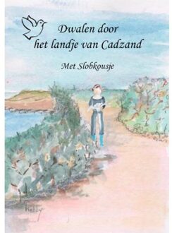 Dwalen Door Het Landje Van Cadzand - Aquarelboekjes West Zeeuws Vlaanderen En Het Zwin - Kitty Gillissen de Die