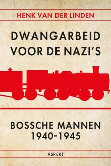 Dwangarbeid voor de nazi's Bossche mannen 1940-1945 -  Henk van der Linden (ISBN: 9789464871722)
