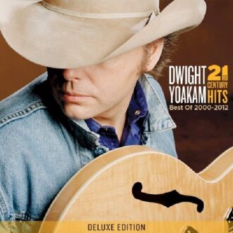Dwight Yoakam - 21st Century Hits