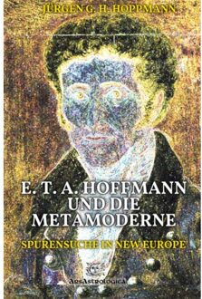 E. T. A. Hoffmann Und Die Metamoderne - Jürgen G. H. Hoppmann