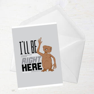E.T. I'll Be Right Here Greetings Card - Standard Card