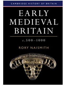 Early Medieval Britain, C. 500-1000 - Cambridge History Of Britain - Rory (University of Cambridge) N