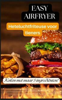 Easy Airfryer Heteluchtfriteuse voor tieners: 5-ingrediëntenrecepten die iedereen kan maken -  Ella Crunch (ISBN: 9789403817910)