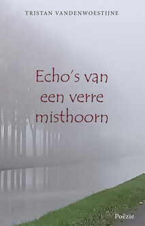 Echo's van een verre misthoorn -  Tristan Vandenwoestyne (ISBN: 9789493364981)