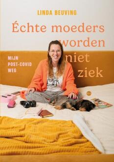 Échte moeders worden niet ziek -  Linda Beuving (ISBN: 9789465282732)