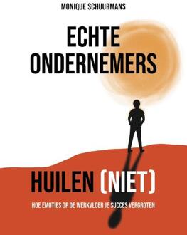 Echte ondernemers huilen (niet) -  Monique Schuurmans (ISBN: 9789493282346)