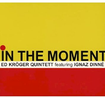 Ed Kroger Quintett Feat. Ignaz Dinn - In The Moment
