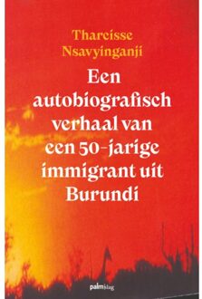 Een Autobiografisch Verhaal Van Een 50-Jarige Immigrant Uit Burundi - Tharcisse Nsavyinganji