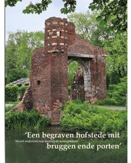 Een Begraven Hofstede Mit Bruggen Ende Porten - Stichting Kastelenstudies Nederland
