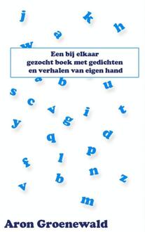 Een bij elkaar gezocht boek met gedichten en verhalen van eigen hand - Boek Aron Groenewald (9402114041)