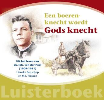 Een boerenknecht wordt Gods knecht -  Lieneke Benschop, MJ Ruissen (ISBN: 9789461151650)