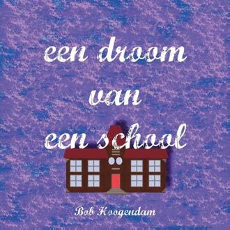 Een droom van een school - Boek B. Hoogendam (9492475758)