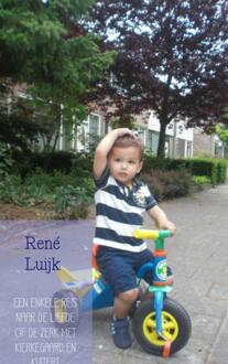 Een enkele reis naar de liefde of de zerk met Kierkegaard en Kuitert - Boek Rene Luijk (9402102116)