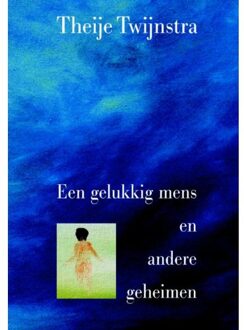 Een gelukkig mens en andere geheimen - Boek Theije Twijnstra (9080919462)