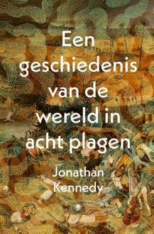 Een Geschiedenis Van De Wereld In Acht Plagen - Jonathan Kennedy