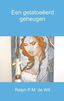 Een getatoeëerd geheugen - Boek Ralph P.M. De Wit (9402161945)