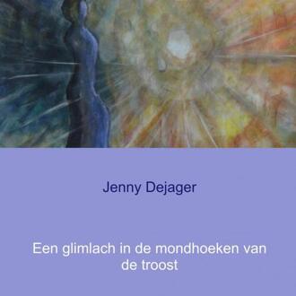 Een glimlach in de mondhoeken van de troost - Boek Jenny Dejager (9462546460)