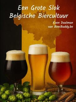 Een grote slok Belgische Biercultuur -  Koen Daalman (ISBN: 9789403844923)