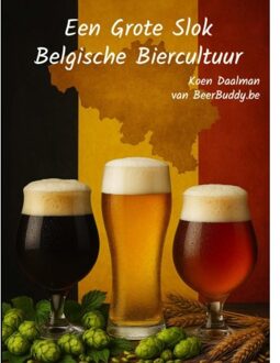 Een Grote Slok Belgische Biercultuur - Koen Daalman