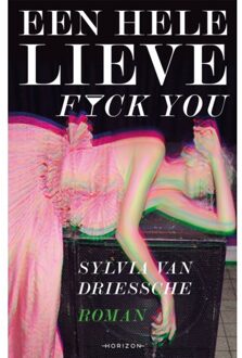 Een Hele Lieve Fuck You - Sylvia Van Driessche