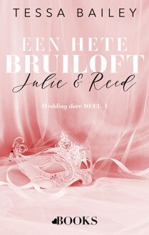 Een hete bruiloft: Julie en Reed - Tessa Bailey - ebook