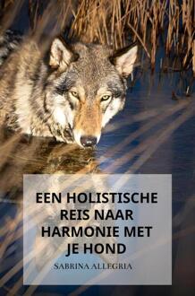 Een Holistische Reis Naar Harmonie Met Je Hond - Sabrina Allegria