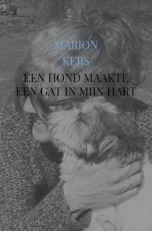 Een hond maakte een gat in mijn hart -  Marjon Kers (ISBN: 9789465018560)