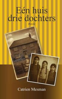 Eén huis, drie dochters -  Catrien Mesman (ISBN: 9789465318295)
