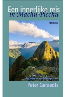 Een Innerlijke Reis In Machu Picchu - Peter Geraedts