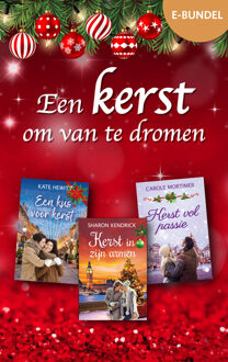 Een kerst om van te dromen -  Carole Mortimer, Kate Hewitt, Sharon Kendrick (ISBN: 9789402582369)