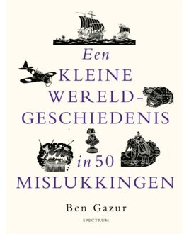 Een Kleine Wereldgeschiedenis In 50 Mislukkingen - Ben Gazur