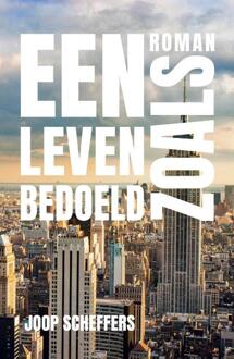 Een leven zoals bedoeld - Boek Joop Scheffers (9492883007)