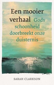 Een mooier verhaal -  Sarah Clarkson (ISBN: 9789463692847)