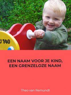 Een naam voor je kind, een grenzeloze naam - Boek Theo van Remundt (9462548064)