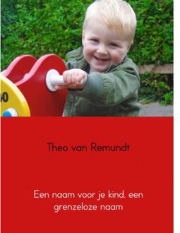 Een naam voor je kind, een grenzeloze naam - Boek Theo van Remundt (9462548064)