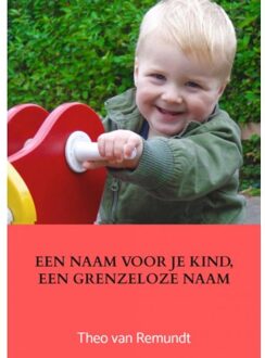 Een Naam Voor Je Kind, Een Grenzeloze Naam - Theo van Remundt