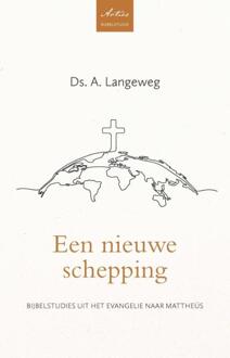 Een nieuwe schepping -  Ds. A. Langeweg (ISBN: 9789088974281)