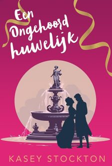 Een ongehoord huwelijk - Kasey Stockton - ebook