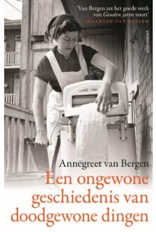 Een Ongewone Geschiedenis Van Doodgewone Dingen - Annegreet van Bergen