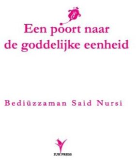 Een poort naar de Goddelijke eenheid en een weerlegging van de opvattingen van naturalisten - Boek Bediuzzaman Said Nursi (9081726447)