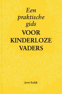 Een Praktische Gids Voor Kinderloze Vaders - Joost Kadijk