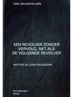 Een Revolver Zonder Vervolg, Net Als De Volgende Revolver - Dirk Van Bastelaere