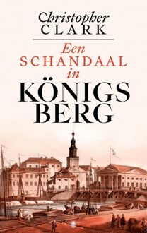Een schandaal in Königsberg - Christopher Clark - ebook