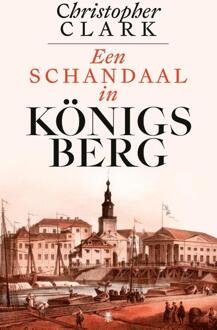 Een schandaal in Königsberg -  Christopher Clark (ISBN: 9789403136646)