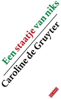 Een staatje van niks -  Caroline de Gruyter (ISBN: 9789044550115)